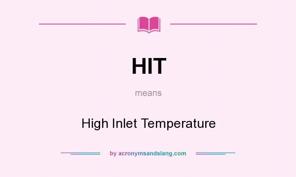 What does HIT mean? It stands for High Inlet Temperature