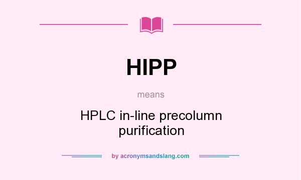 What does HIPP mean? It stands for HPLC in-line precolumn purification