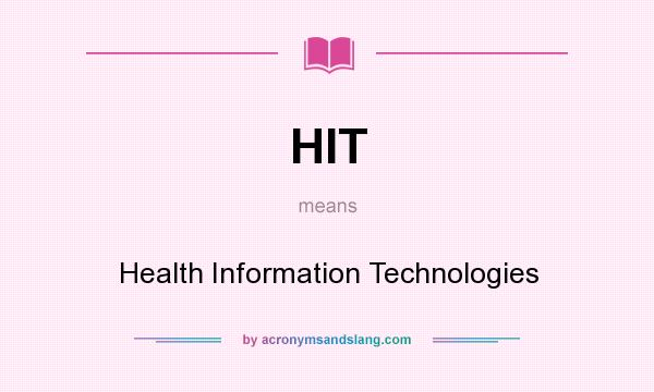 What does HIT mean? It stands for Health Information Technologies