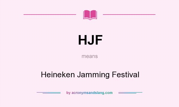 What does HJF mean? It stands for Heineken Jamming Festival