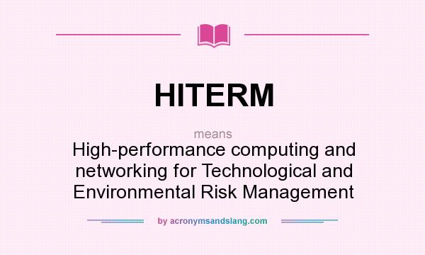 What does HITERM mean? It stands for High-performance computing and networking for Technological and Environmental Risk Management
