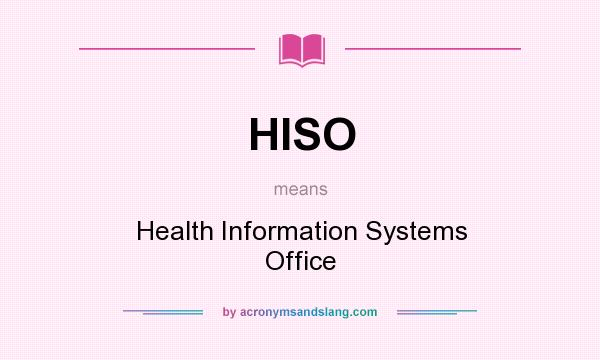 What does HISO mean? It stands for Health Information Systems Office