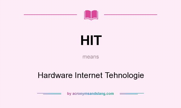 What does HIT mean? It stands for Hardware Internet Tehnologie