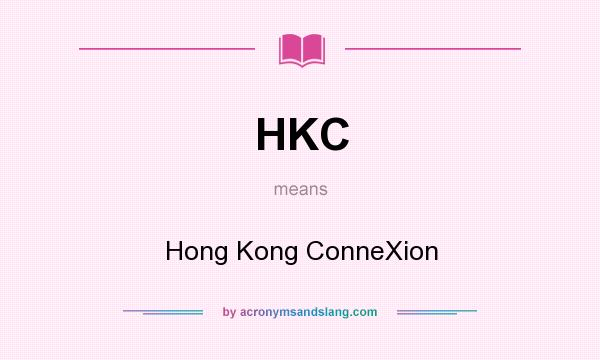 What does HKC mean? It stands for Hong Kong ConneXion