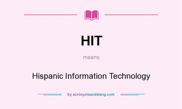 What does HIT mean? It stands for Hispanic Information Technology