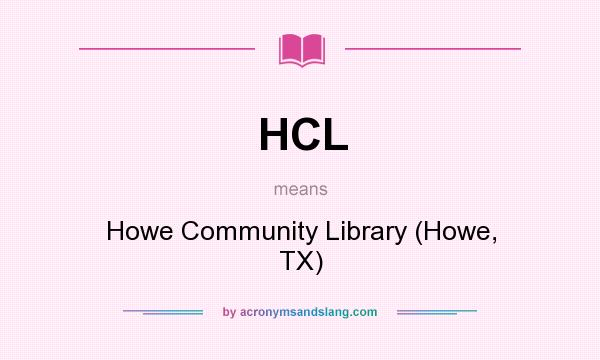 What does HCL mean? It stands for Howe Community Library (Howe, TX)