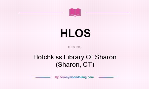 What does HLOS mean? It stands for Hotchkiss Library Of Sharon (Sharon, CT)
