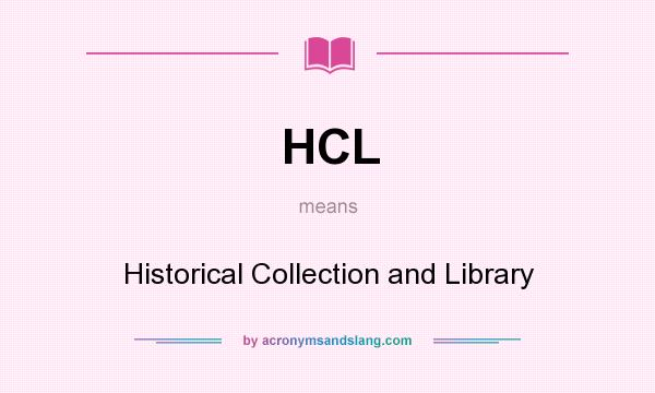What does HCL mean? It stands for Historical Collection and Library