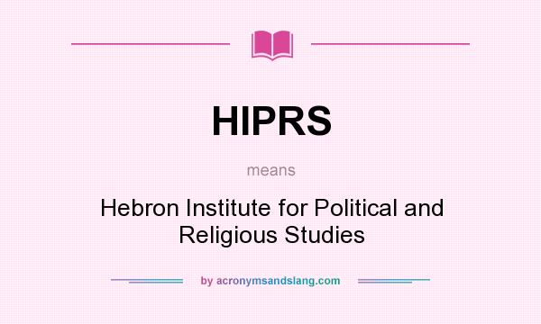 What does HIPRS mean? It stands for Hebron Institute for Political and Religious Studies
