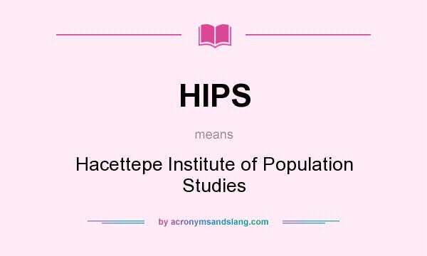What does HIPS mean? It stands for Hacettepe Institute of Population Studies