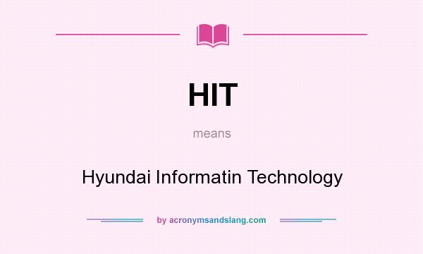 What does HIT mean? It stands for Hyundai Informatin Technology