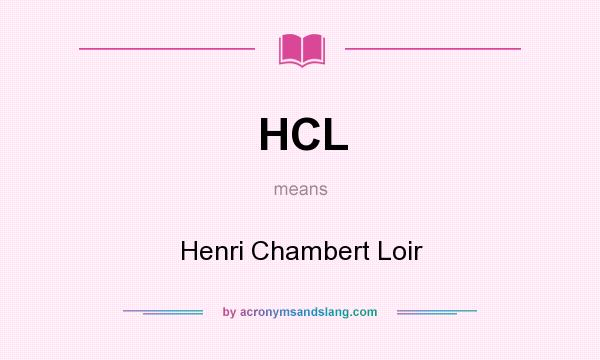 What does HCL mean? It stands for Henri Chambert Loir