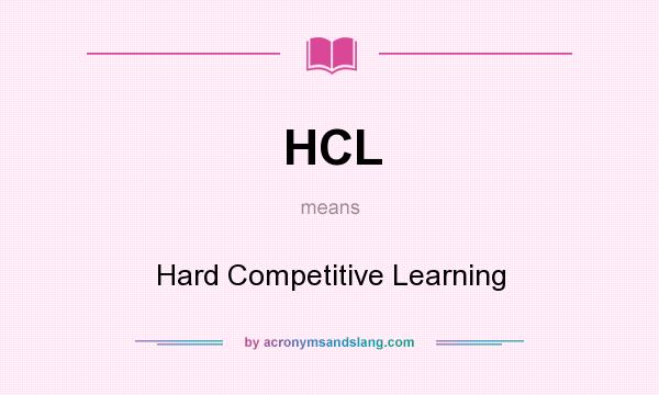 What does HCL mean? It stands for Hard Competitive Learning