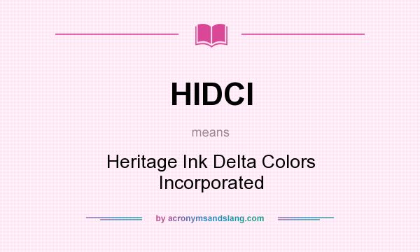 What does HIDCI mean? It stands for Heritage Ink Delta Colors Incorporated