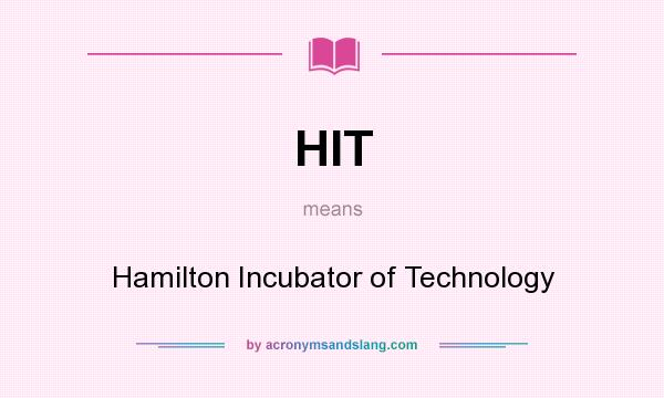What does HIT mean? It stands for Hamilton Incubator of Technology