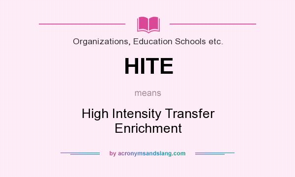 What does HITE mean? It stands for High Intensity Transfer Enrichment