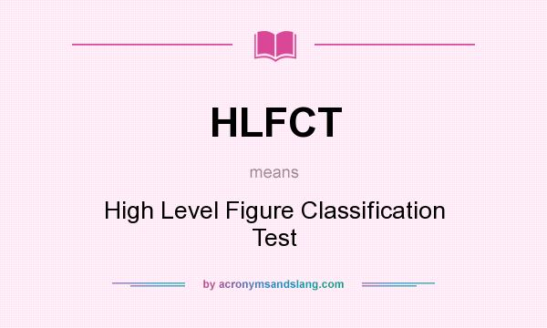What does HLFCT mean? It stands for High Level Figure Classification Test