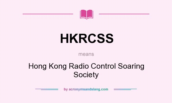 What does HKRCSS mean? It stands for Hong Kong Radio Control Soaring Society
