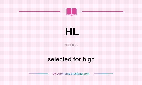 What does HL mean? It stands for selected for high