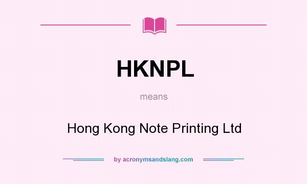 What does HKNPL mean? It stands for Hong Kong Note Printing Ltd