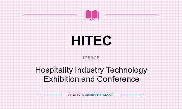 What does HITEC mean? It stands for Hospitality Industry Technology Exhibition and Conference
