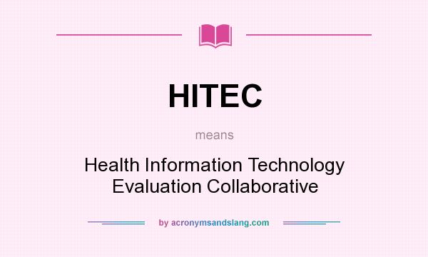 What does HITEC mean? It stands for Health Information Technology Evaluation Collaborative