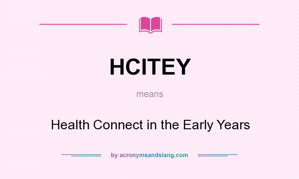 What does HCITEY mean? It stands for Health Connect in the Early Years