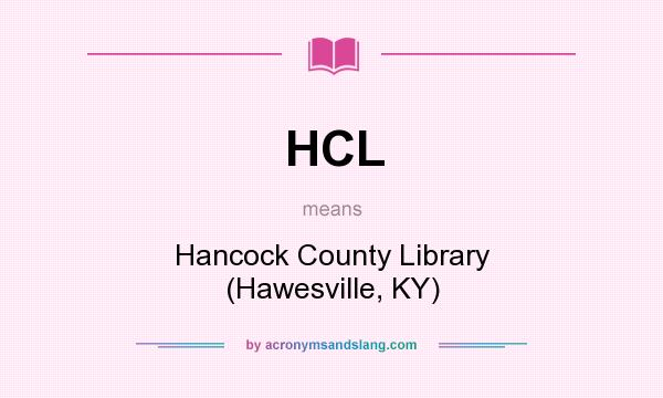 What does HCL mean? It stands for Hancock County Library (Hawesville, KY)