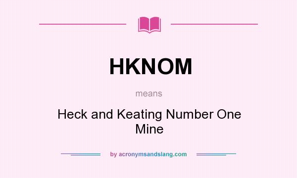 What does HKNOM mean? It stands for Heck and Keating Number One Mine