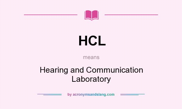 What does HCL mean? It stands for Hearing and Communication Laboratory