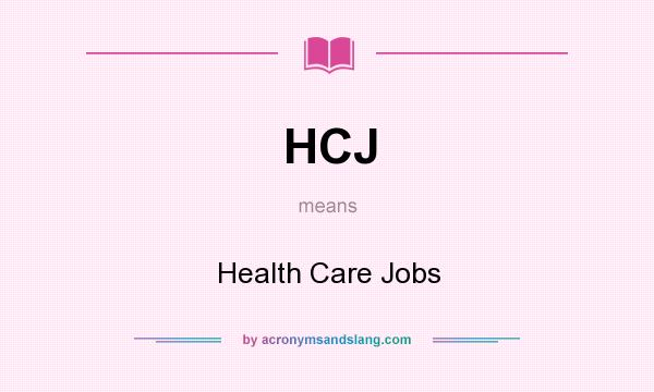 What does HCJ mean? It stands for Health Care Jobs