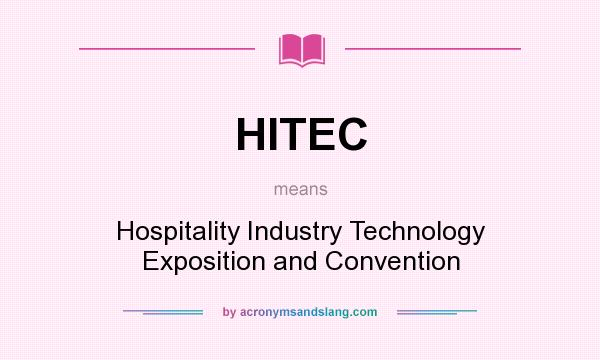 What does HITEC mean? It stands for Hospitality Industry Technology Exposition and Convention