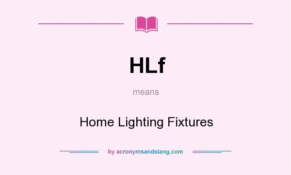 What does HLf mean? It stands for Home Lighting Fixtures