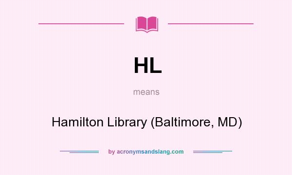 What does HL mean? It stands for Hamilton Library (Baltimore, MD)
