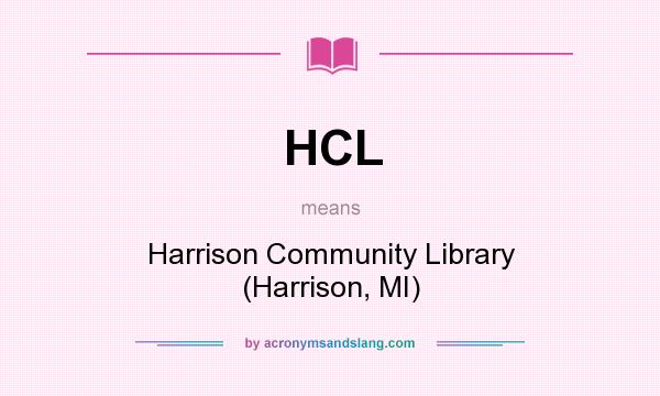 What does HCL mean? It stands for Harrison Community Library (Harrison, MI)