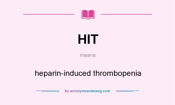 What does HIT mean? It stands for heparin-induced thrombopenia