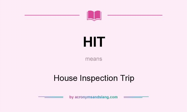 What does HIT mean? It stands for House Inspection Trip