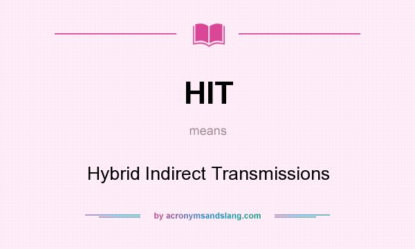 What does HIT mean? It stands for Hybrid Indirect Transmissions