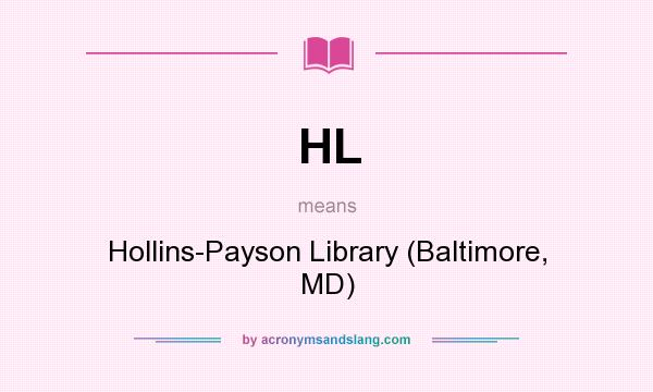 What does HL mean? It stands for Hollins-Payson Library (Baltimore, MD)