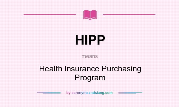 What does HIPP mean? It stands for Health Insurance Purchasing Program