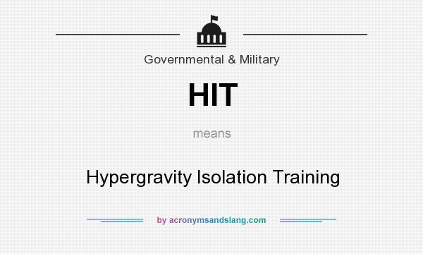 What does HIT mean? It stands for Hypergravity Isolation Training