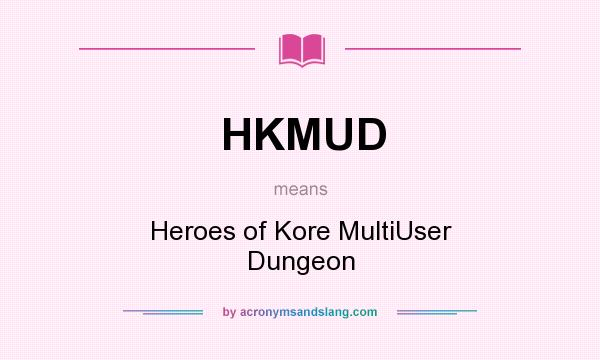 What does HKMUD mean? It stands for Heroes of Kore MultiUser Dungeon