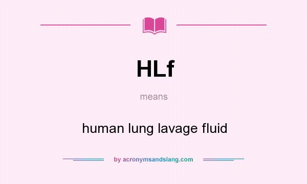 What does HLf mean? It stands for human lung lavage fluid