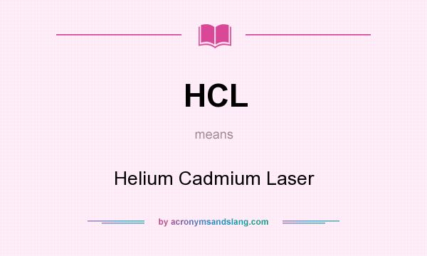 What does HCL mean? It stands for Helium Cadmium Laser