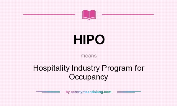 What does HIPO mean? It stands for Hospitality Industry Program for Occupancy