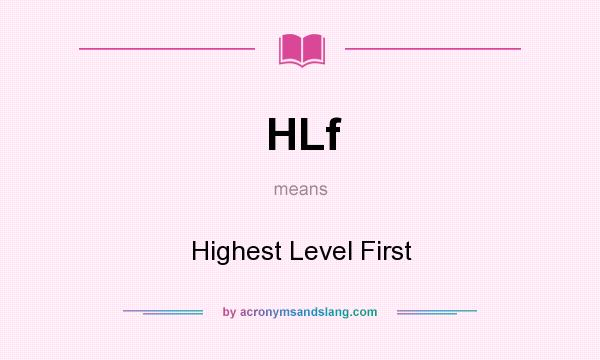 What does HLf mean? It stands for Highest Level First