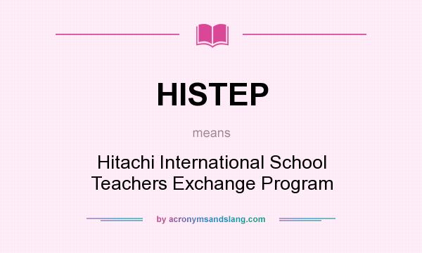 What does HISTEP mean? It stands for Hitachi International School Teachers Exchange Program