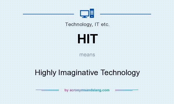 What does HIT mean? It stands for Highly Imaginative Technology