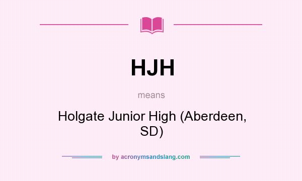 What does HJH mean? It stands for Holgate Junior High (Aberdeen, SD)