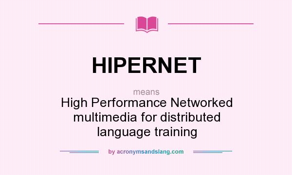 What does HIPERNET mean? It stands for High Performance Networked multimedia for distributed language training